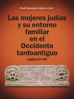 Las mujeres judías y su entorno familiar en el Occidente tardoantiguo (siglos IV-VII)