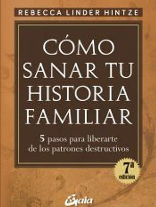 Cómo sanar tu historia familiar: 5 pasos para liberarte de los patrones destructivos