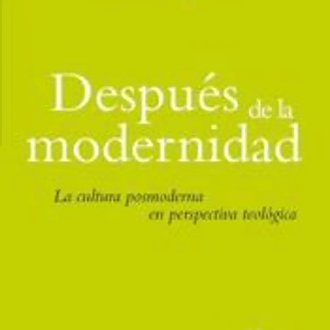 DESPUES DE LA MODERNIDAD: LA CULTURA POSMODERNA EN PERSPECTIVA TEOLÓGICA 1