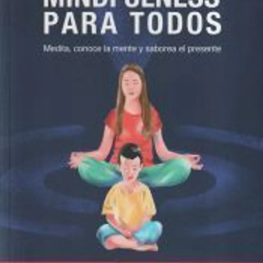 Mindfulness para todos: Medita, conoce la mente y saborea el presente 1