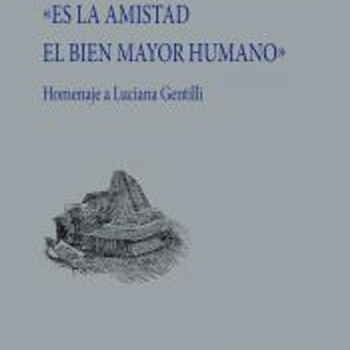 «Es la amistad el bien mayor humano» 1