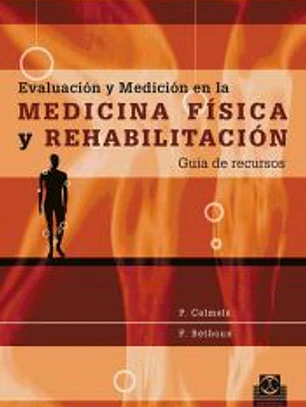 EVALUACIÓN Y MEDICIÓN EN LA MEDICINA FÍSICA Y REHABILITACIÓN. Guía de recursos.