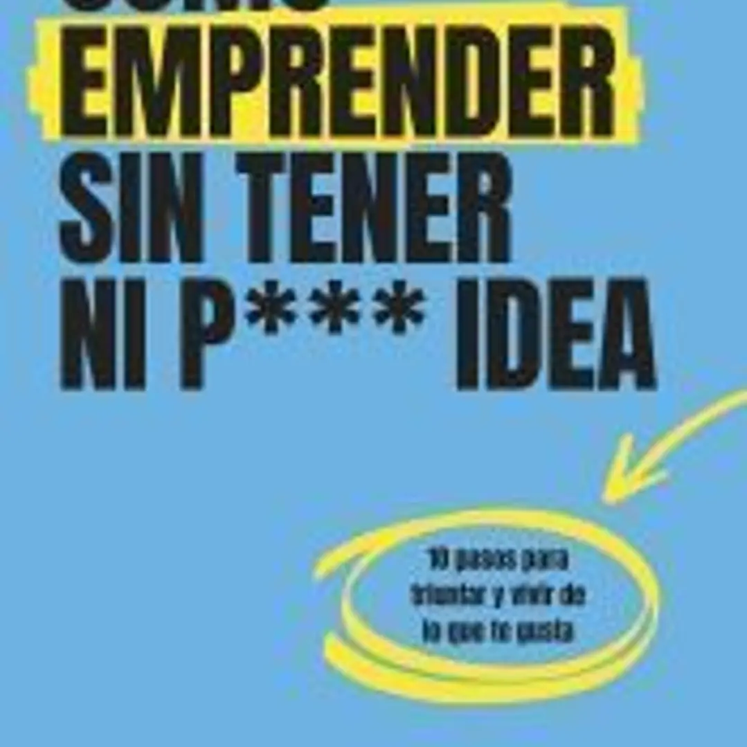 Cómo emprender sin tener ni puta idea 1