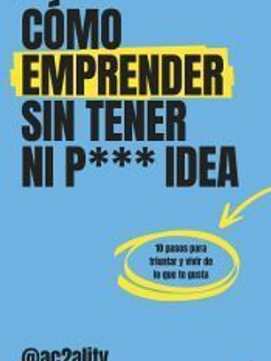 Cómo emprender sin tener ni puta idea
