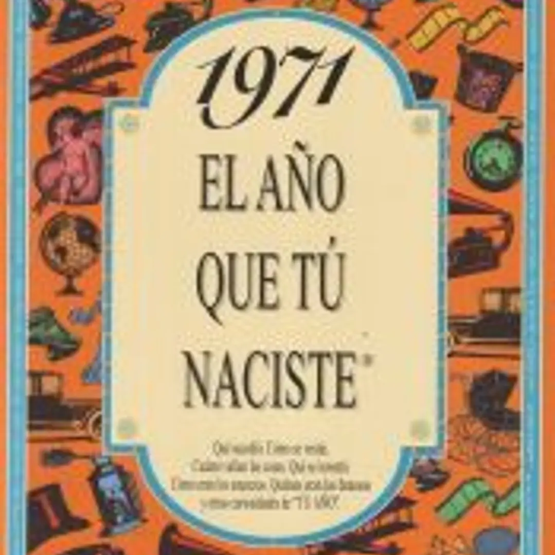1971 EL AÑO QUE TÚ NACISTE 1