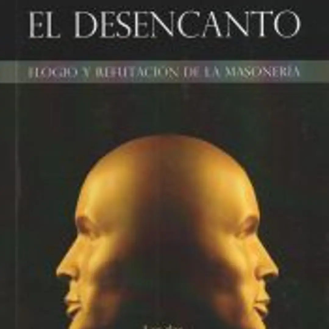El desencanto: elogio y refutación de la masonería 1
