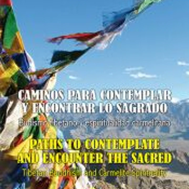 Caminos para contemplar y encontrar lo Sagrado: Budismo tibetano y espiritualidad carmelitana 1