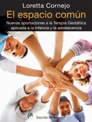 El espacio común: nuevas aportaciones a la terapia gestáltica aplicada a la infancia y la adolescencia