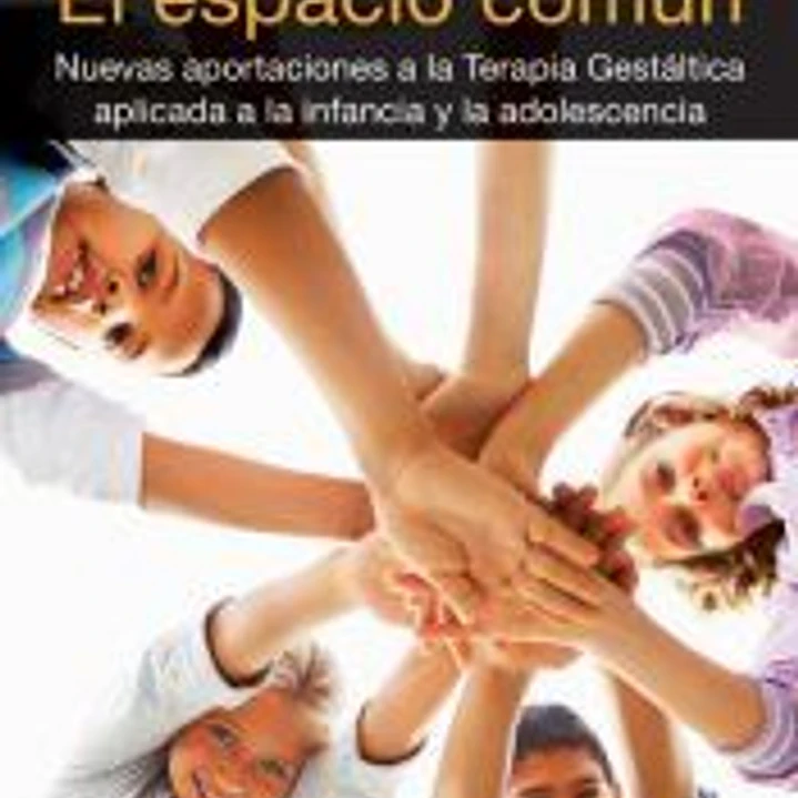 El espacio común: nuevas aportaciones a la terapia gestáltica aplicada a la infancia y la adolescencia 1