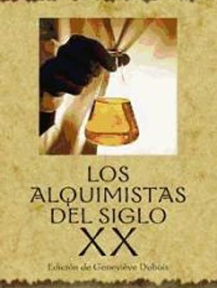 LOS ALQUIMISTAS DEL SIGLO XX