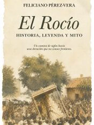 El Rocío, historia, leyenda y mito
