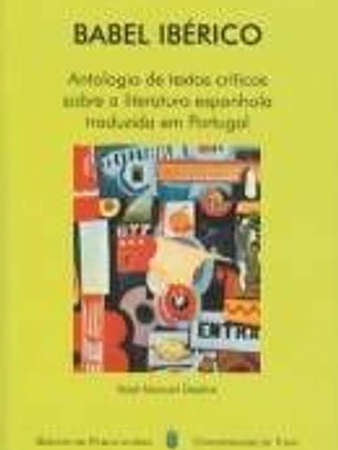 Babel Ibérico. Antología de textos críticos sobre a literatura española traduzida em Portugal