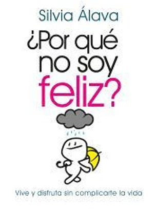 ¿Por qué no soy feliz? Vive y disfruta sin complicarte la vida