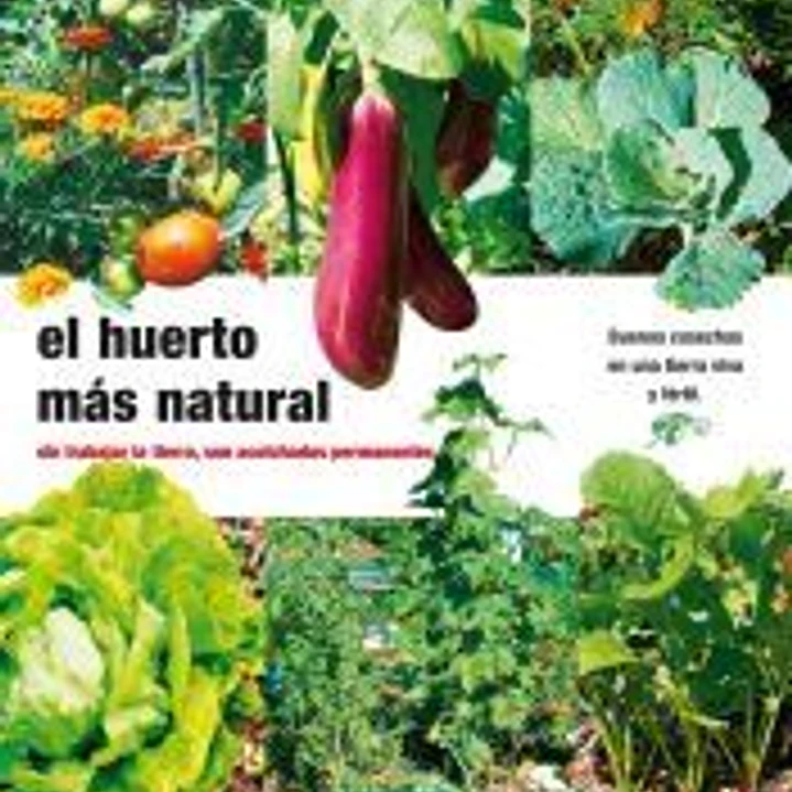 El huerto más natural : sin trabajar la tierra, con acolchados permanentes 1