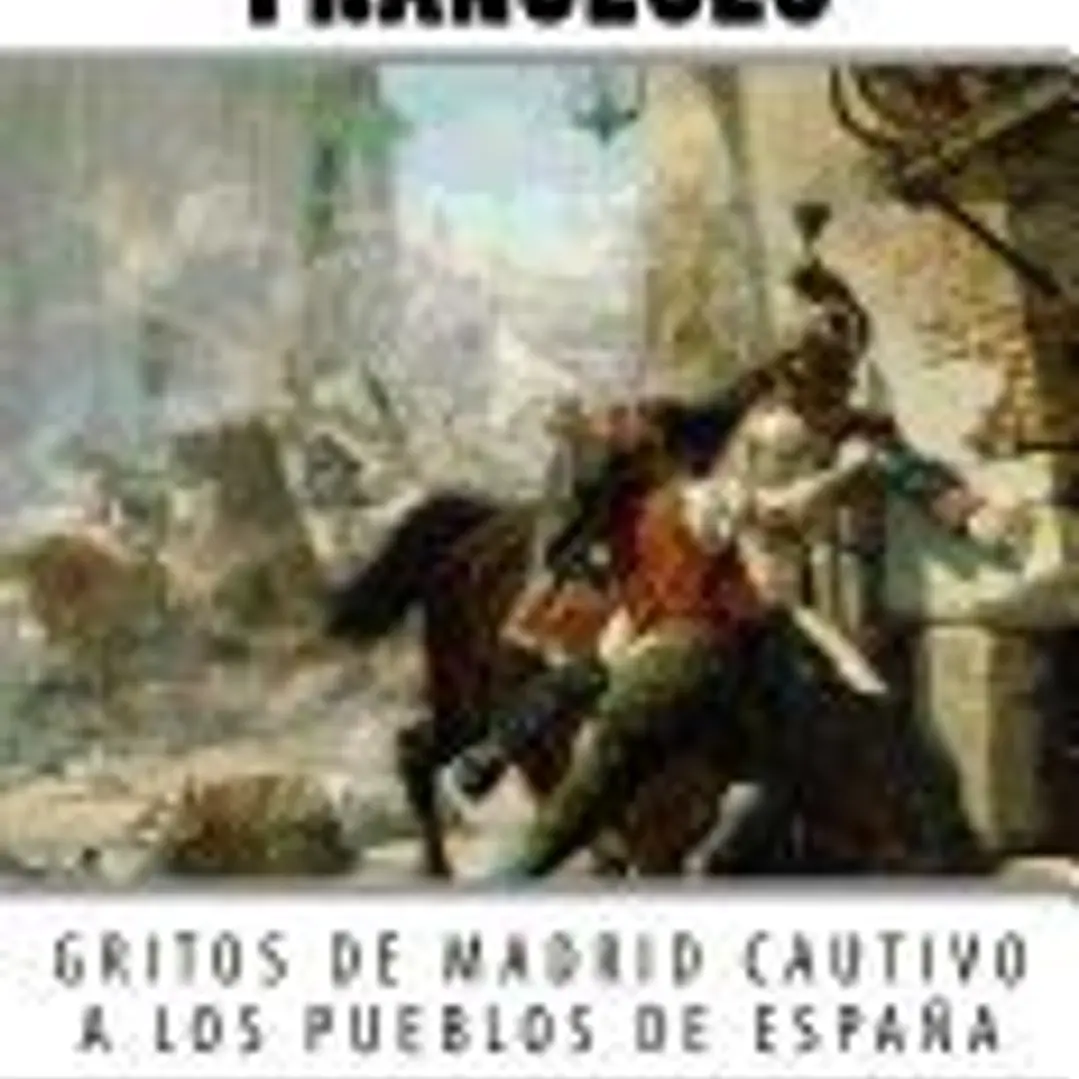 Centinela Contra Franceses: Gritos de Madrid Cautivo a Los Pueblos de Espana 1