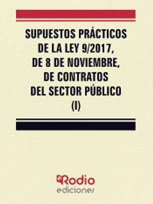 Supuestos Prácticos de la Ley 9/2017, de 8 de noviembre, de contratos del sector público (Tomo I)