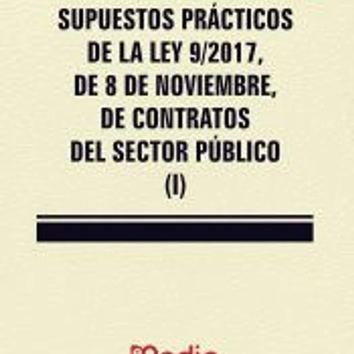 Supuestos Prácticos de la Ley 9/2017, de 8 de noviembre, de contratos del sector público (Tomo I) 1