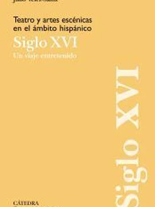 Teatro y artes escénicas en el ámbito hispánico. Siglo XVI