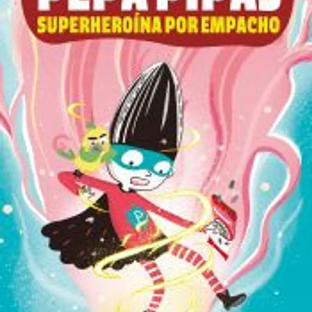 Pepa Pipas. Superheroína por empacho 1