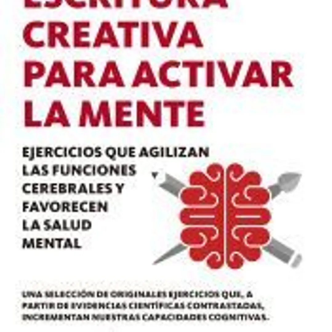Escritura creativa para activar la mente: Ejercicios que agilizan las funciones cerebrales y favorecen la salud mental 1