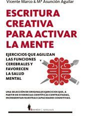 Escritura creativa para activar la mente: Ejercicios que agilizan las funciones cerebrales y favorecen la salud mental