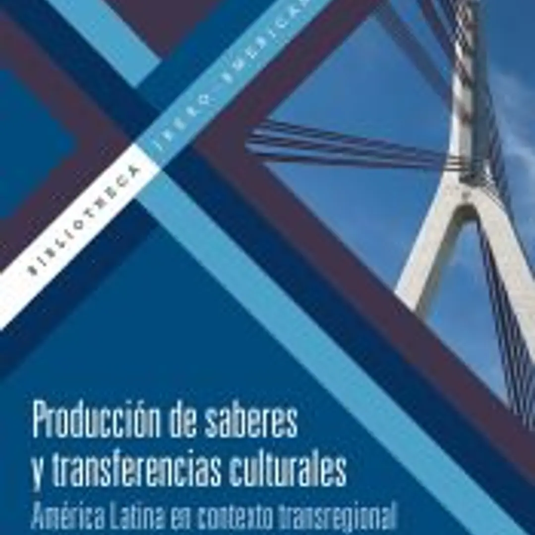 Producción de saberes y transferencias culturales : América Latina en contexto transregional 1