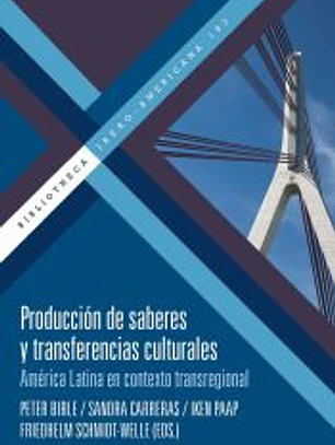 Producción de saberes y transferencias culturales : América Latina en contexto transregional