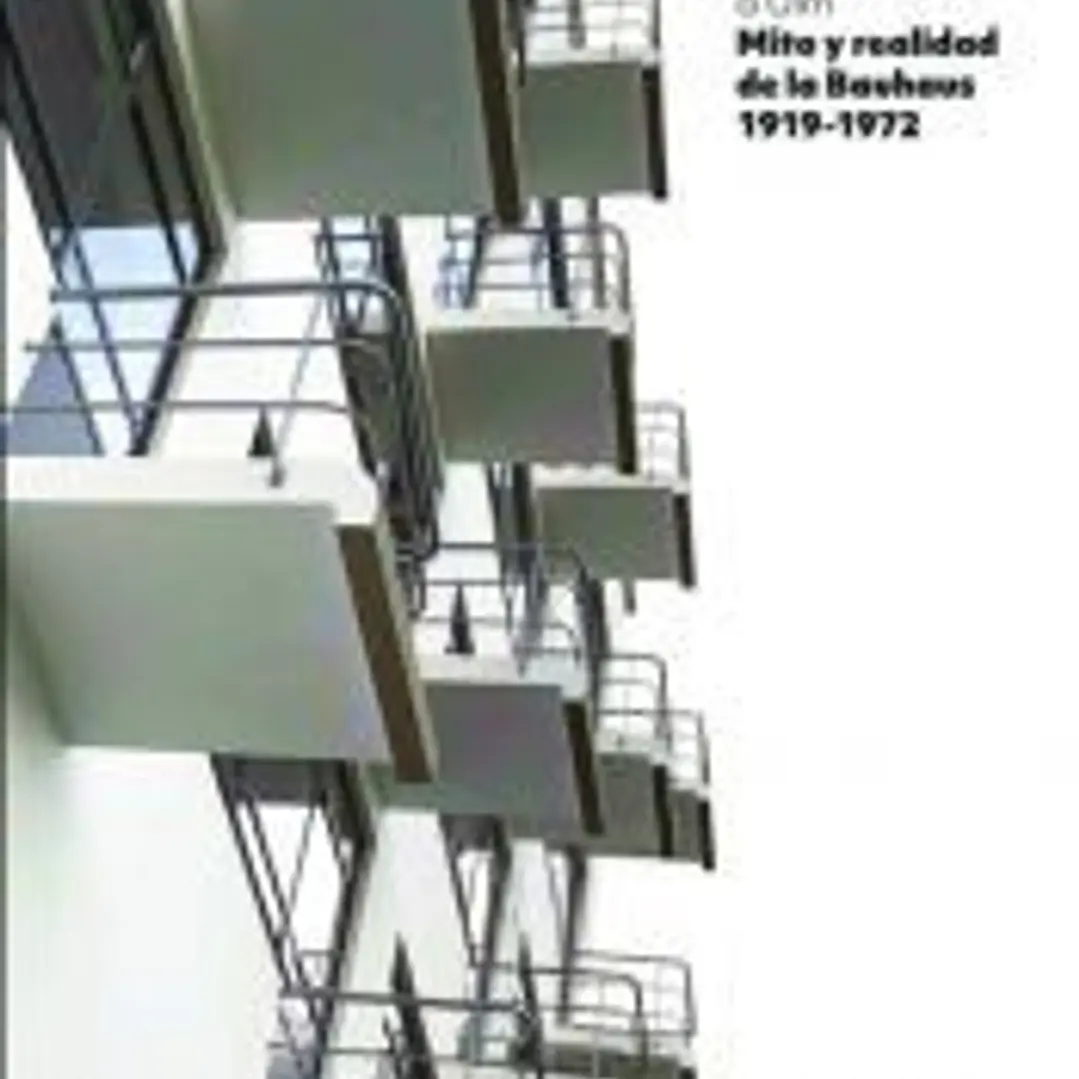 Mito y realidad de la Bauhaus 1919-1972 1
