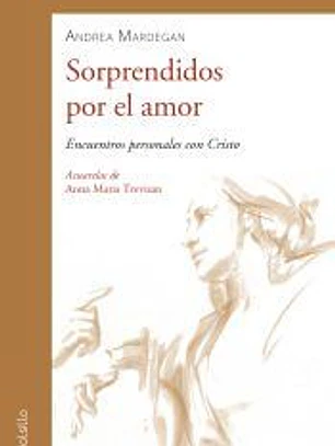 SORPRENDIDOS POR EL AMOR: ENCUENTROS PERSONALES CON CRISTO