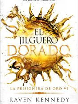 El jilguero dorado (La Prisionera de Oro 6)