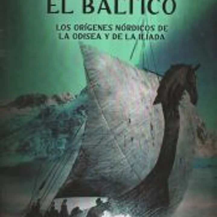 HOMERO EN EL BÁLTICO: LOS ORÍGENES NÓRDICOS DE LA ODISEA Y DE LA ILIADA 1