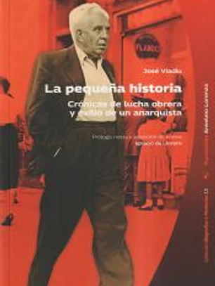 La pequeña historia: Crónicas de lucha obrera y exilio de un anarquista