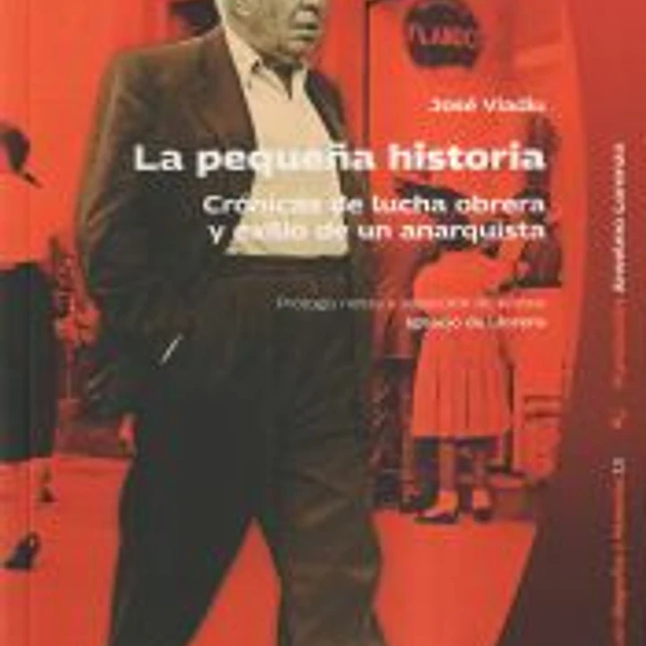 La pequeña historia: Crónicas de lucha obrera y exilio de un anarquista 1