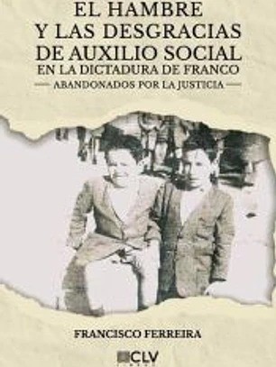 El hambre y las desgracias de auxilio social en la dictadura de Franco: Abandonados por la justicia