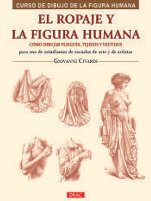 El ropaje y la figura humana: Cómo dibujar pliegues, tejidos y vestidos
