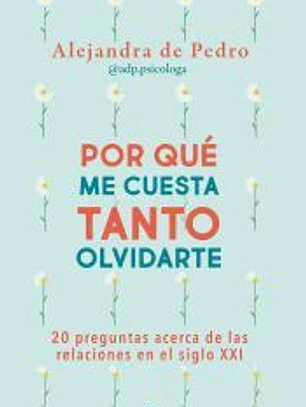 Por qué me cuesta tanto olvidarte
