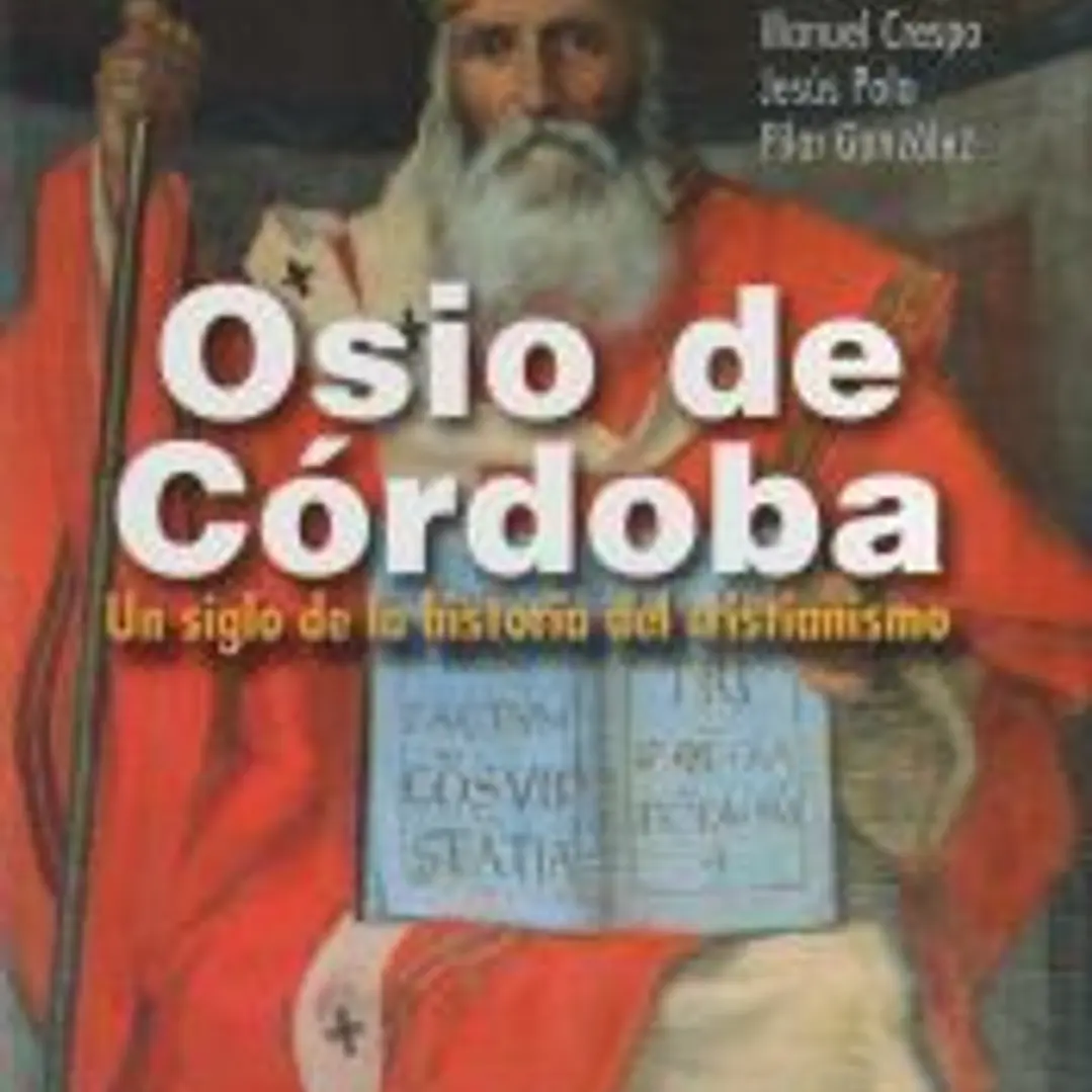 Osio de Córdoba : un siglo de la historia del cristianismo : obras, documentos conciliares, testimonios 1