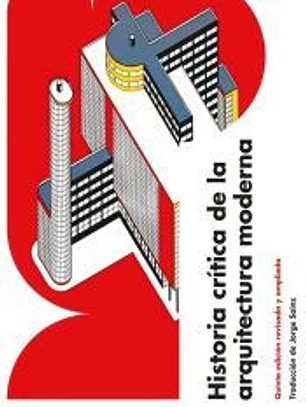 Historia crítica de la arquitectura moderna Quinta edición revisada y ampliada