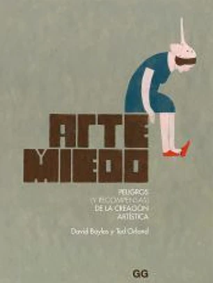 Arte y miedo Peligros (y recompensas) de la creación artística