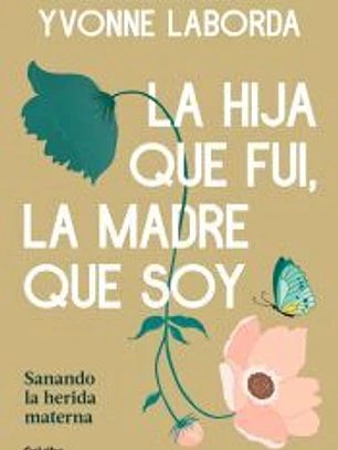 La hija que fui, la madre que soy