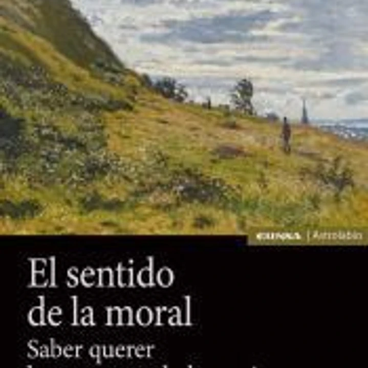 El sentido de la moral: Saber querer lo que en verdad se quiere 1