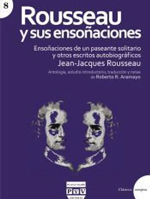 Rousseau y sus ensoñaciones : ensoñaciones de un paseante solitario y otros escritos autobiográficos