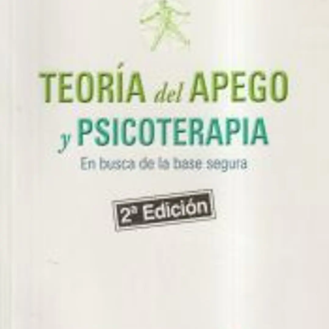 Teoría del apego y psicoterapia: en busca de la base segura 1