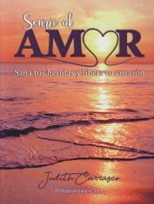 Sonríe al amor: Sana tus heridas y libera tu corazón