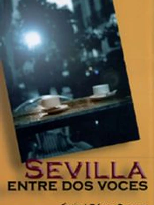 SEVILLA ENTRE DOS VOCES.
