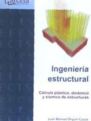 INGENIERIA ESTRUCTURAL.CALCULO PLASTICO,DINAMICO Y SISIMICO DE ESTRUCTURAS
