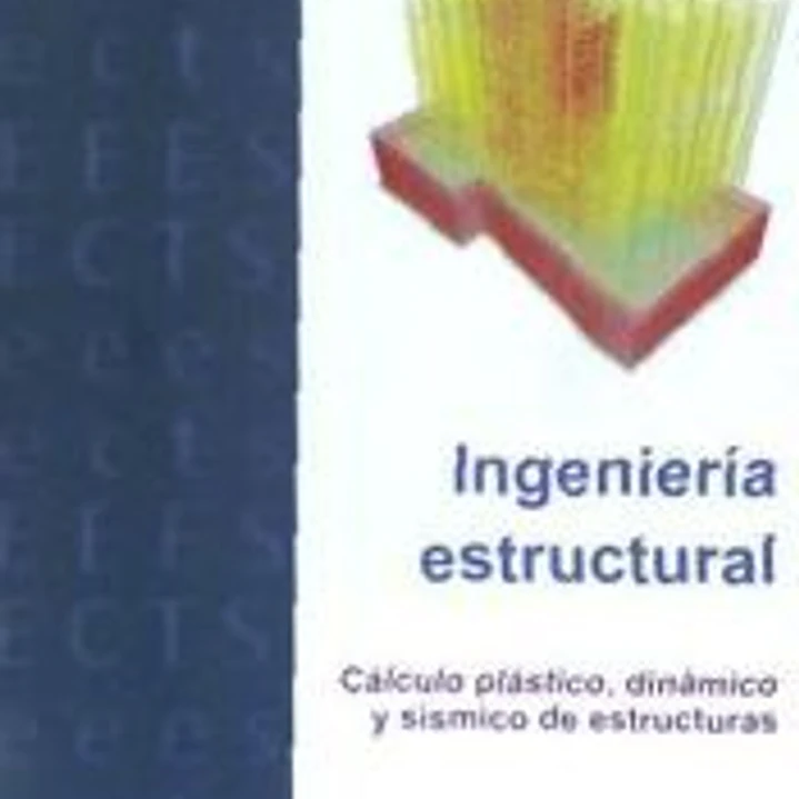 INGENIERIA ESTRUCTURAL.CALCULO PLASTICO,DINAMICO Y SISIMICO DE ESTRUCTURAS 1