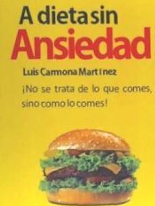 A Dieta Sin Ansiedad: No Se Trata de Lo Que Comes, Sino Como Lo Comes!