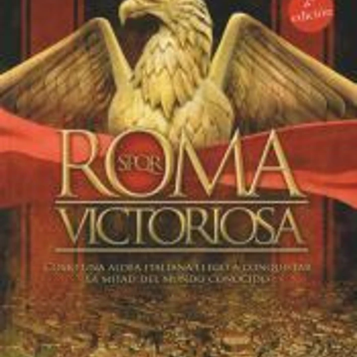 Roma victoriosa: Cómo una aldea italiana llegó a conquistar la mitad del mundo conocido 1