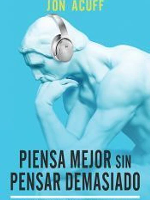Piensa mejor sin pensar demasiado
